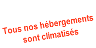 Tous nos hébergements  sont climatisés